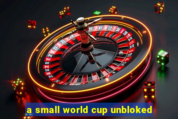 a small world cup unbloked